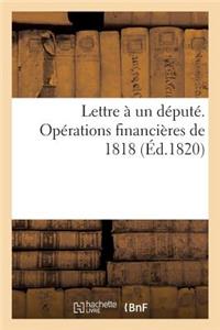 Lettre À Un Député. Opérations Financières de 1818