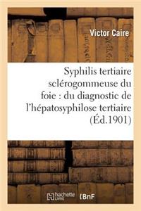 Syphilis Tertiaire Sclérogommeuse Du Foie: Du Diagnostic de l'Hépatosyphilose Tertiaire