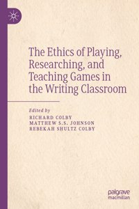 Ethics of Playing, Researching, and Teaching Games in the Writing Classroom