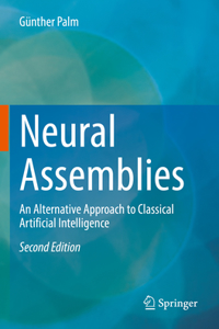 Neural Assemblies: An Alternative Approach to Classical Artificial Intelligence