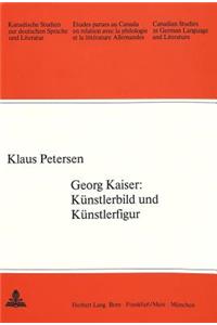 Georg Kaiser: Kuenstlerbild Und Kuenstlerfigur