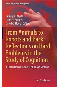 From Animals to Robots and Back: Reflections on Hard Problems in the Study of Cognition