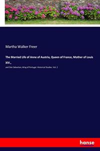 Married Life of Anne of Austria, Queen of France, Mother of Louis XIV.,