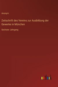 Zeitschrift des Vereins zur Ausbildung der Gewerke in München