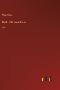 That Little Frenchman: Vol. I