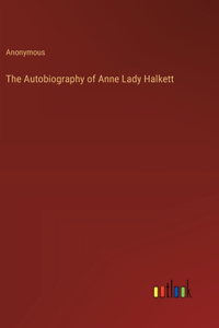 Autobiography of Anne Lady Halkett