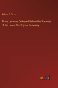 Three Lectures Delivered Before the Students of the Union Theological Seminary