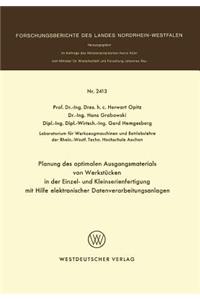 Planung Des Optimalen Ausgangsmaterials Von Werkstücken in Der Einzel- Und Kleinserienfertigung Mit Hilfe Elektronischer Datenverarbeitungsanlagen