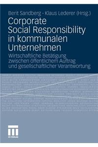 Corporate Social Responsibility in Kommunalen Unternehmen: Wirtschaftliche Betätigung Zwischen Öffentlichem Auftrag Und Gesellschaftlicher Verantwortung