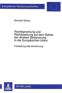 Rechtsprechung Und Rechtssetzung Auf Dem Gebiet Der Direkten Besteuerung in Der Europaeischen Union