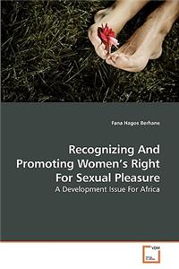 Recognizing And Promoting Women's Right For Sexual Pleasure