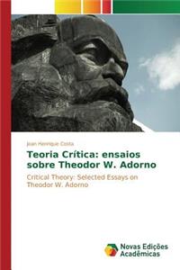 Teoria Crítica: ensaios sobre Theodor W. Adorno