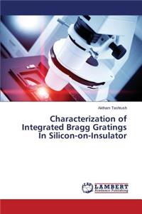 Characterization of Integrated Bragg Gratings In Silicon-on-Insulator