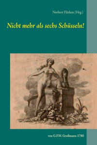 Nicht mehr als sechs Schüsseln!: von G.F.W. Großmann