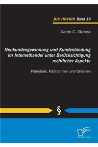Neukundengewinnung und Kundenbindung im Internethandel unter Berücksichtigung rechtlicher Aspekte