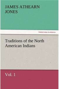 Traditions of the North American Indians, Vol. 1