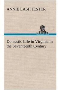 Domestic Life in Virginia in the Seventeenth Century