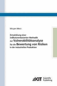Entwicklung einer indikatorenbasierten Methodik zur Vulnerabilitätsanalyse für die Bewertung von Risiken in der industriellen Produktion