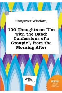 Hangover Wisdom, 100 Thoughts on I'm with the Band