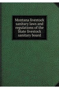 Montana Livestock Sanitary Laws and Regulations of the State Livestock Sanitary Board