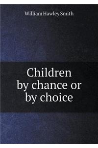 Children by chance or by choice