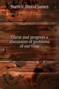Christ and progress a discussion of problems of our time