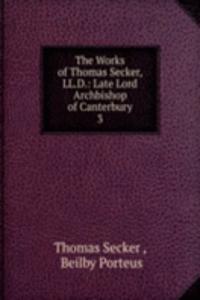 Works of Thomas Secker, LL.D.: Late Lord Archbishop of Canterbury