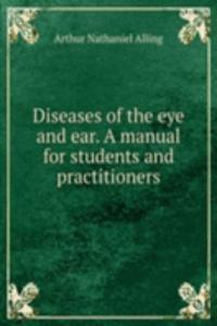 Diseases of the eye and ear. A manual for students and practitioners