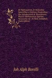 De Vipercussionis, Et Motionibus Naturalibus a Gravitate Pendentibus: Sive Introductiones & Illustrationes Physico-Mathematicae Apprime Necessariae Ad . De Motu Animalium. (Latin Edition)