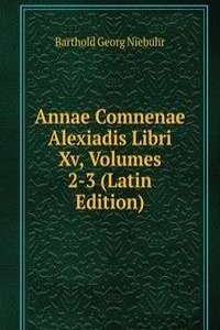 Annae Comnenae Alexiadis Libri Xv, Volumes 2-3 (Latin Edition)