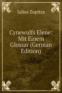 Cynewulfs Elene: Mit Einem Glossar (German Edition)