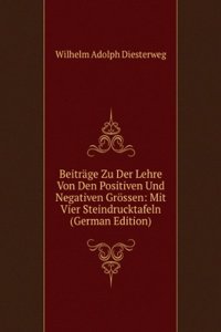 Beitrage Zu Der Lehre Von Den Positiven Und Negativen Grossen: Mit Vier Steindrucktafeln (German Edition)
