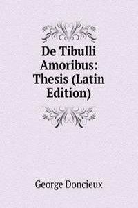 De Tibulli Amoribus: Thesis (Latin Edition)