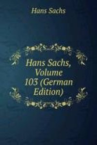 Hans Sachs, Volume 103 (German Edition)