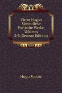 Victor Hugo's Sammtliche Poetische Werke
