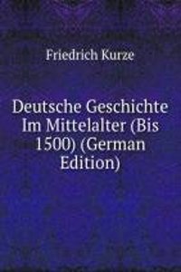 Deutsche Geschichte Im Mittelalter (Bis 1500) (German Edition)