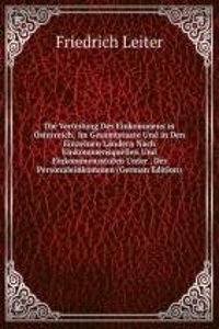 Die Verteilung Des Einkommens in Osterreich: Im Gesamtstaate Und in Den Einzelnen Landern Nach Einkommensquellen Und Einkommensstufen Unter . Der Personaleinkommen (German Edition)