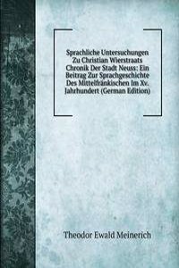 Sprachliche Untersuchungen Zu Christian Wierstraats Chronik Der Stadt Neuss: Ein Beitrag Zur Sprachgeschichte Des Mittelfrankischen Im Xv. Jahrhundert (German Edition)