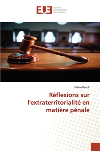 Réflexions sur l''extraterritorialité en matière pénale