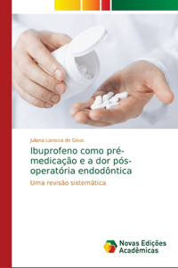 Ibuprofeno como pré-medicação e a dor pós-operatória endodôntica