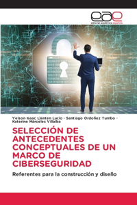 Selección de Antecedentes Conceptuales de Un Marco de Ciberseguridad