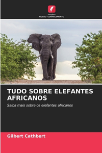 Tudo Sobre Elefantes Africanos