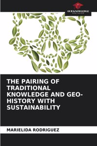 The Pairing of Traditional Knowledge and Geo-History with Sustainability