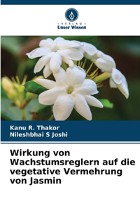 Wirkung von Wachstumsreglern auf die vegetative Vermehrung von Jasmin