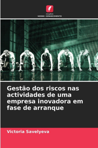 Gestão dos riscos nas actividades de uma empresa inovadora em fase de arranque