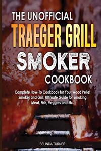 The Unofficial Traeger Grill Smoker Cookbook