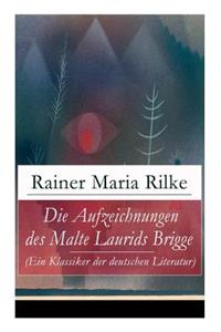 Aufzeichnungen des Malte Laurids Brigge (Ein Klassiker der deutschen Literatur)