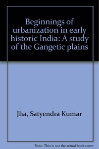 Beginnings Of Urbanization In Early Historic India