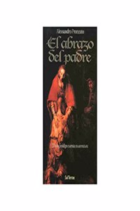 El abrazo del Padre. El hijo prodigo cuenta su aventura