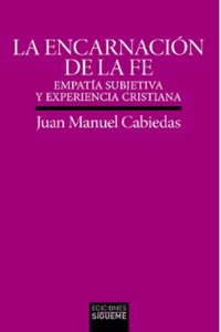 La encarnacion de la fe: Empatia subjetiva y experiencia cristiana